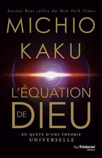 L'équation de Dieu : en quête d'une théorie universelle