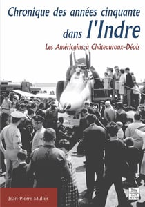 Chronique des années cinquante dans l'indre - les américains à Châteauroux-Déols