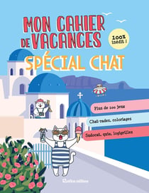 Cahier de vacances spécial chat Tome 3 : Plus de 100 jeux, Chat-rades, coloriages, Sudocat, quiz, logigrilles