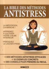 LA BIBLE DES METHODES ANTI-STRESS