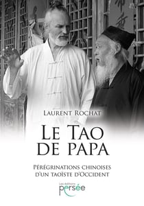 Le tao de papa - pérégrinations chinoises d'un taoïste d'Occident