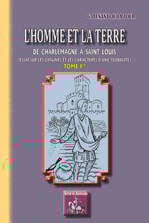L'homme et la terre Tome 1 - de Charlemagne à Saint Louis (essai sur les origines et les caractères d'une féodalité)