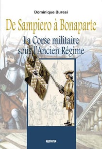 De Sampiero à Bonaparte - la Corse militaire sous l'ancien régime
