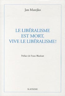 LE LIBERALISME EST MORT, VIVE LE LIBERALISME !