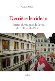DERRIERE LE RIDEAU : PETITES CHRONIQUES DE LA RUE DE L'HÔTEL-DE-VILLE