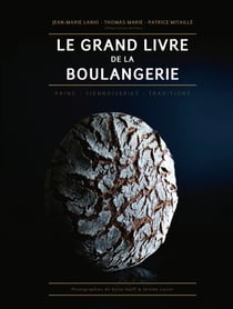 Le grand livre de la boulangerie - pains, viennoiseries, traditions