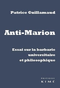 Anti-marion - essai sur la barbarie universitaire et philosophique