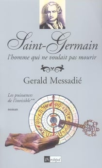 Saint-Germain, l'homme qui ne voulait pas mourir t.2 - les puissances de l'invisible