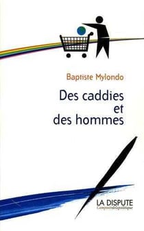 Caddies et des hommes (Des) : Consommation citoyenne contre société de consommation