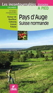 Les incontournables balades à pied : Pays d'Auge , Suisse normande