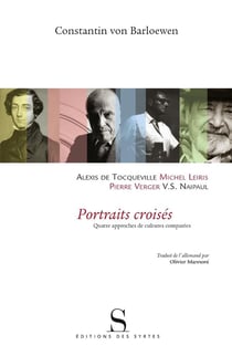 Portraits croisés - Alexis de Tocqueville , Michel Leiris, V.S. Naipaul, Pierre Verger