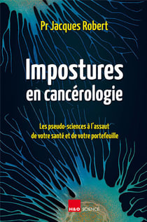 Impostures en cancérologie : les pseudo-sciences à l'assaut de votre santé et de votre portefeuille