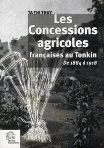 Les concesssions agricoles françaises au Tonkin de 1884 à 1918