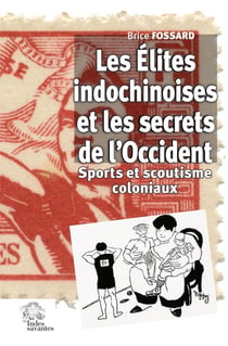 Les élites indochinoises et les secrets de l'Occident : sports et scoutisme coloniaux