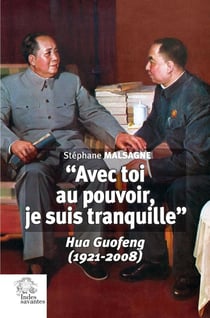 avec toi au pouvoir, je suis tranquille" : Hua Guofeng (1921-2008)