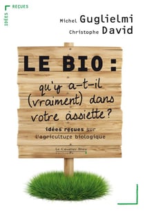 Le bio : qu'y a-t-il (vraiment) dans votre assiette ? - idées reçues sur l'agriculture biologique
