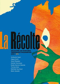 La récolte n.6 : Découvrir les écritures théâtrales d'aujourd hui