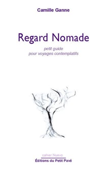 Regard nomade - petit guide pour voyages contemplatifs