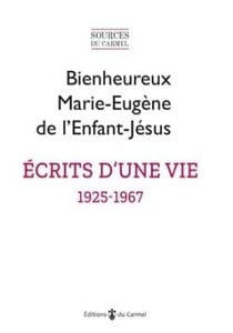 Écrits d'une vie (1925-1967) : Textes présentés par  l'Institut Notre Dame de Vie