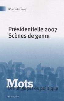 Mots. Les langages du politique, n° 90/juillet 2009 : Présidentielle 2007. Scènes de genre