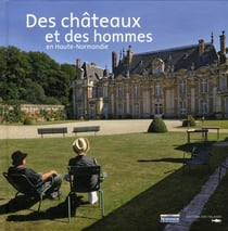 Des châteaux et des hommes en Haute-Normandie