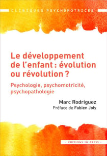 Le développement de l'enfant : évolution ou révolution ? psychologie, psychomotricité, psychopathologie