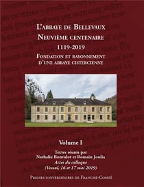 Le Premier siècle de l'abbaye de Bellevaux (1119-1220) en 2 volumes : Volume 1 : Fondation et rayonnement d'une abbaye cistercienne. Actes du colloque, Vesoul, 16-17 mai 2019 Volume 2 : Le premier siècle (1119-1220) - Le premier Censier (début XIVe s