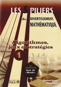 Les cinq piliers du divertissement mathématique Tome 1 - algorithmes, jeux et stratégies