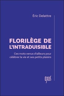 Florilège de l'intraduisible : Ces mots venus d'ailleurs pour célébrer la vie et ses petits plaisirs