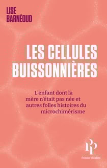 Les cellules buissonnières : L'enfant dont la mère n'était pas née et autres folles histoires du micrichimérisme