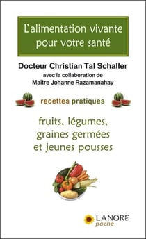 L'alimentation vivante pour votre santé - Recettes pratiques - Fruits, légumes, graines germées et jeunes pousses