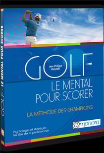 Golf : le mental pour scorer - la méthode des champions - psychologie et stratégie : les clés de la performance