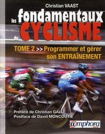 Les fondamentaux du cyclisme t.2 - programmer et gérer son entraînement