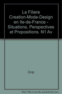 La filiere "creation-mode-design" en ile-de-france - situations, perspectives et