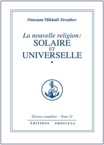 OEUVRES COMPLETES : la nouvelle religion: solaire et universelle Tome 23