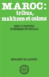 Maroc : tribus, makhzen et  colons : essai d'histoire économique et sociale