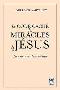 Le code caché des miracles de Jésus - la science du Christ médecin