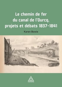 Le chemin de fer du canal de l'Ourcq : projets et débats, 1837-1841