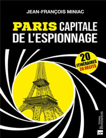 Paris capitale de l'espionnage - 20 itinéraires, 20 récits