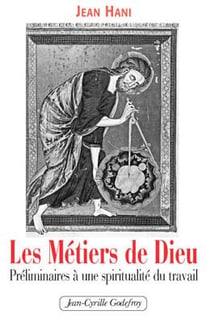Les métiers de dieu - préliminaires à une spiritualité du travail