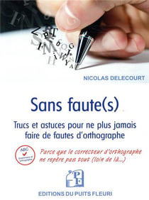 Sans faute(s) - trucs et astuces pour ne plus jamais faire de fautes d'orthographe dans vos écrits