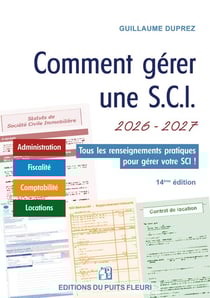 Comment gérer une S.C.I. : Administration, fiscalité, comptabilité, locations (édition 2026/2027)