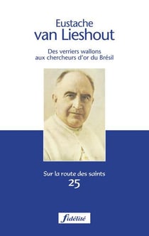 Eustache van Lieshout - des verriers wallons aux chercheurs d'or du Brésil
