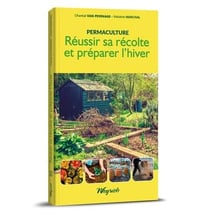 Permaculture t.2 : réussir sa récolte et préparer l'hiver