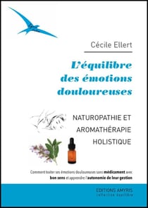 L'équilibre des émotions douloureuses - naturopathie et aromathérapie holistique