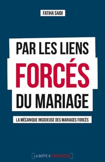 Par les liens forces du mariage : la mécanique insidieuse des mariages forcés