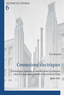 Connexions électriques : Technologies, hommes et marchés dans les relations entre la Compagnie générale d'élec