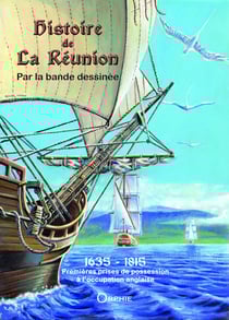 Histoire de La Réunion par la bande dessinée Tome 1 - 1635-1815 - premières prises de possession à l'occupation anglaise