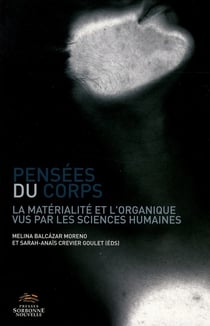 Pensées du corps : Matérialité et l'organique vus par les sciences humaines (La)