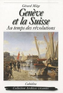Genève et la Suisse, au temps des révolutions